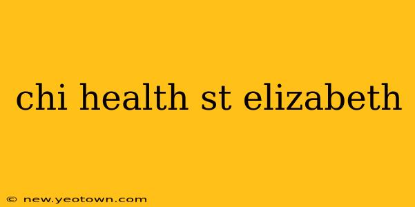 chi health st elizabeth