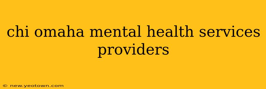 chi omaha mental health services providers