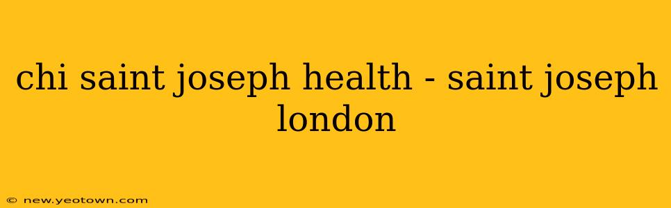 chi saint joseph health - saint joseph london