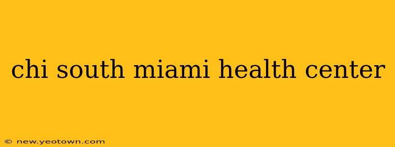 chi south miami health center