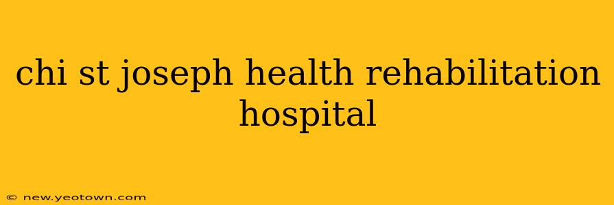 chi st joseph health rehabilitation hospital