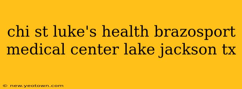 chi st luke's health brazosport medical center lake jackson tx