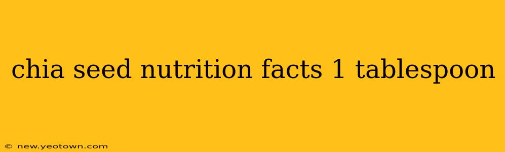 chia seed nutrition facts 1 tablespoon