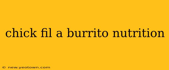 chick fil a burrito nutrition