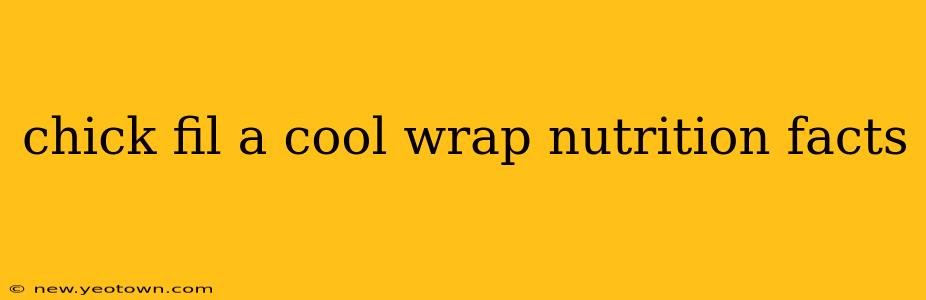 chick fil a cool wrap nutrition facts