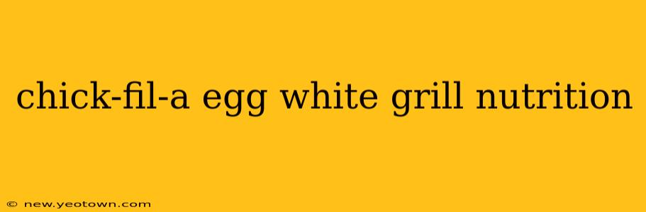 chick-fil-a egg white grill nutrition