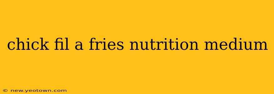 chick fil a fries nutrition medium