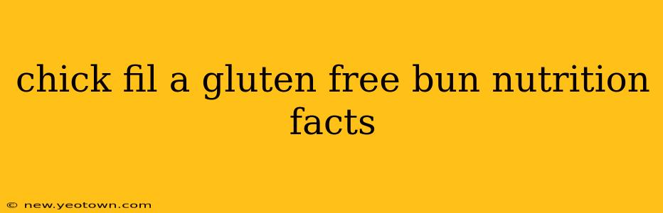 chick fil a gluten free bun nutrition facts