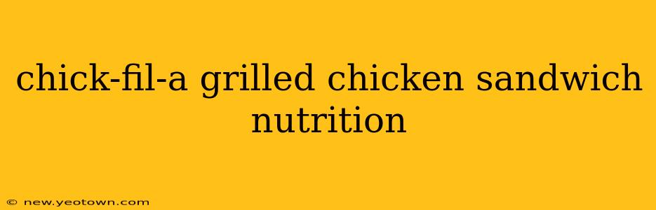 chick-fil-a grilled chicken sandwich nutrition