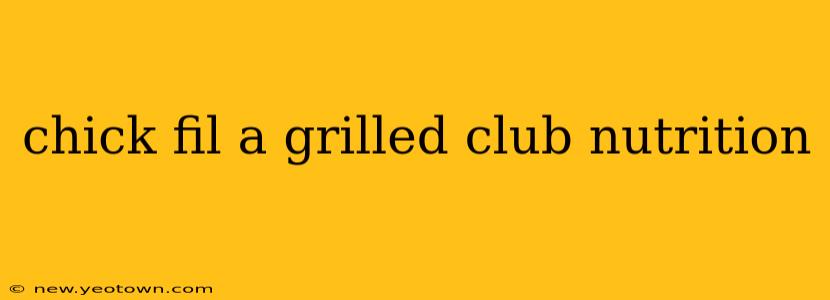 chick fil a grilled club nutrition
