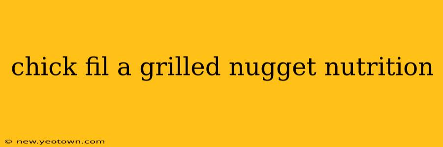 chick fil a grilled nugget nutrition