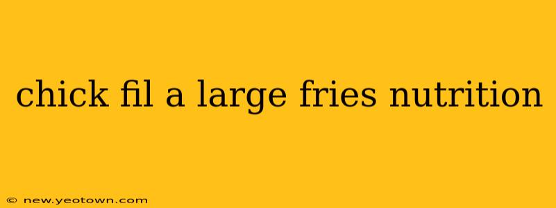 chick fil a large fries nutrition