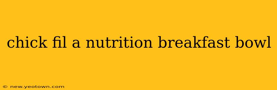 chick fil a nutrition breakfast bowl