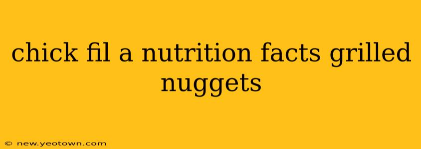 chick fil a nutrition facts grilled nuggets