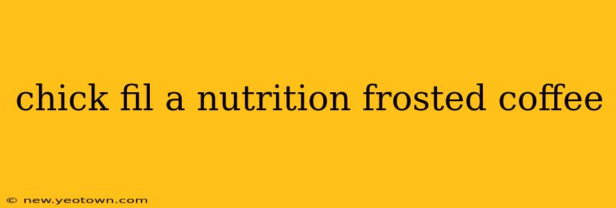 chick fil a nutrition frosted coffee
