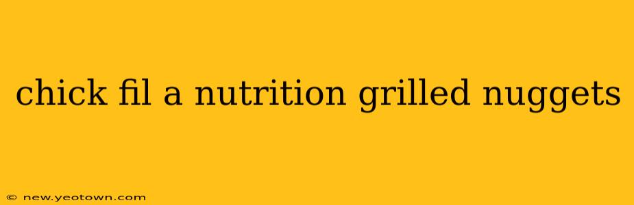 chick fil a nutrition grilled nuggets