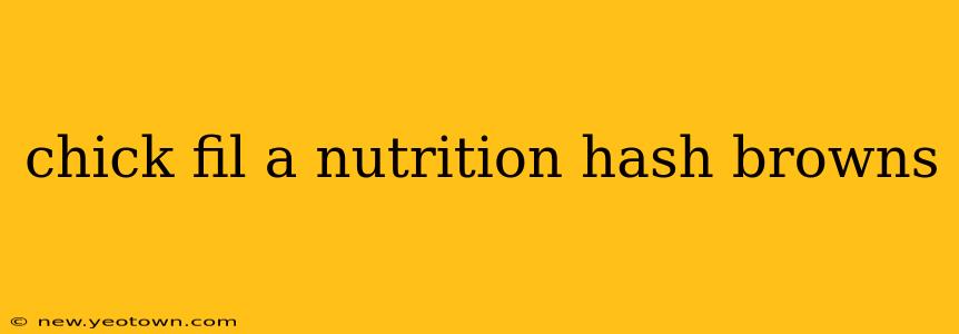 chick fil a nutrition hash browns