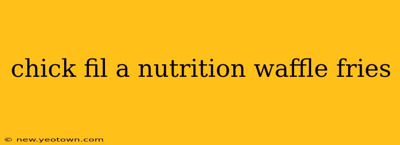 chick fil a nutrition waffle fries