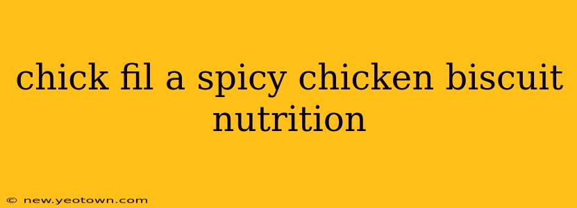 chick fil a spicy chicken biscuit nutrition