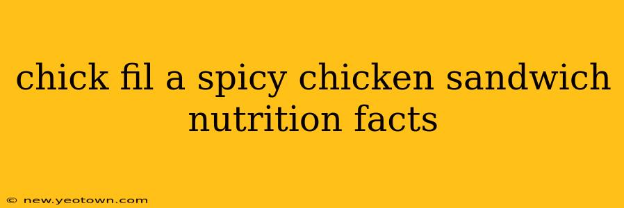 chick fil a spicy chicken sandwich nutrition facts