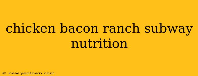 chicken bacon ranch subway nutrition