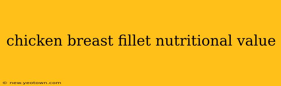 chicken breast fillet nutritional value