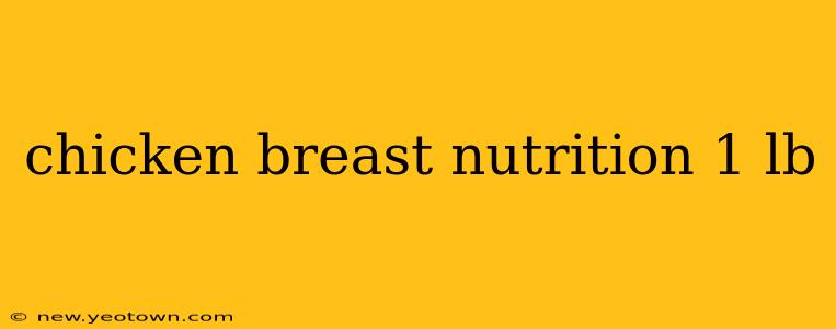 chicken breast nutrition 1 lb