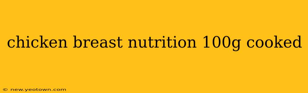 chicken breast nutrition 100g cooked