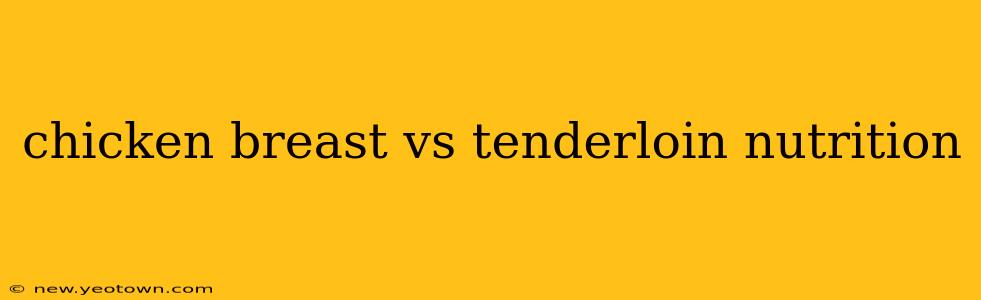 chicken breast vs tenderloin nutrition