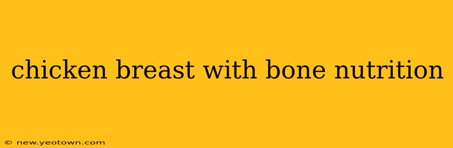 chicken breast with bone nutrition