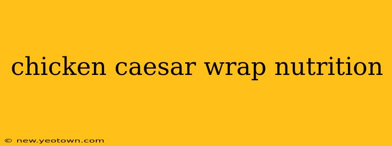 chicken caesar wrap nutrition