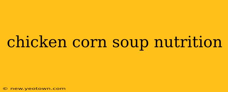 chicken corn soup nutrition