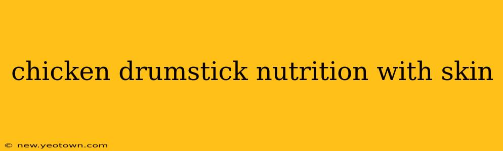 chicken drumstick nutrition with skin
