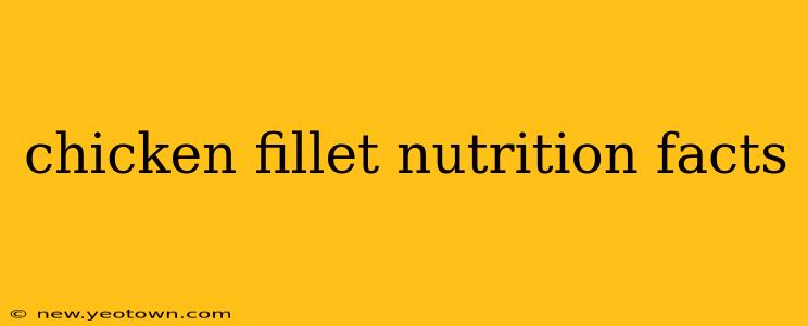 chicken fillet nutrition facts