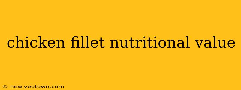 chicken fillet nutritional value
