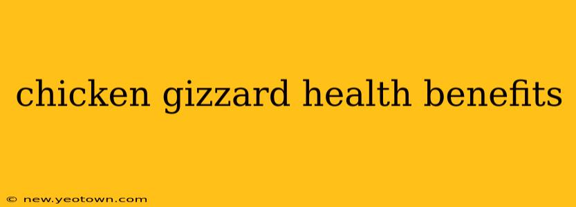chicken gizzard health benefits