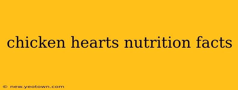 chicken hearts nutrition facts