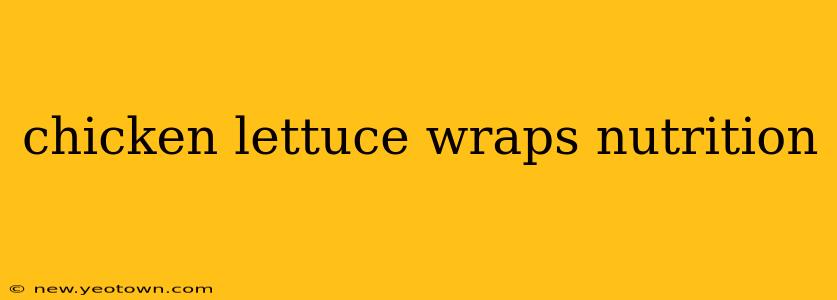chicken lettuce wraps nutrition