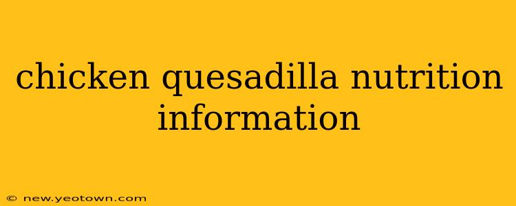chicken quesadilla nutrition information