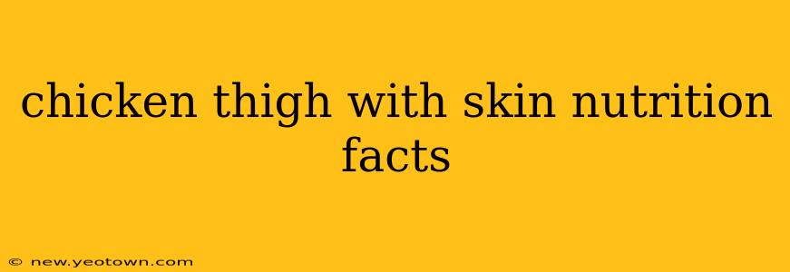 chicken thigh with skin nutrition facts