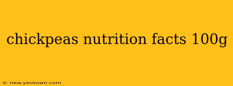 chickpeas nutrition facts 100g