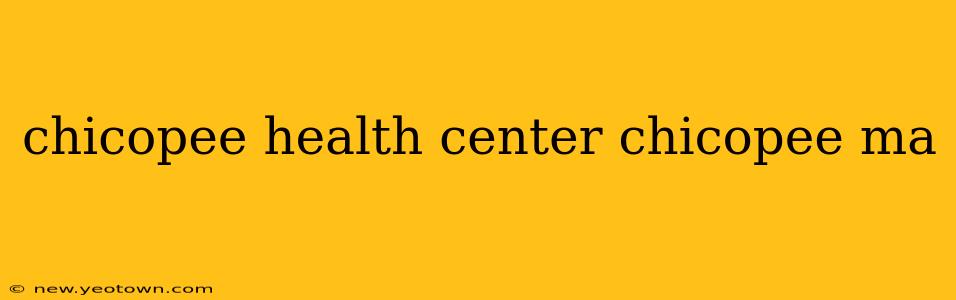 chicopee health center chicopee ma