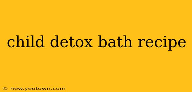 child detox bath recipe
