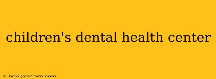 children's dental health center
