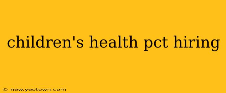 children's health pct hiring