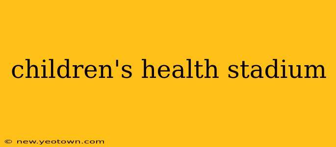 children's health stadium