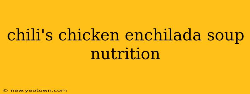chili's chicken enchilada soup nutrition