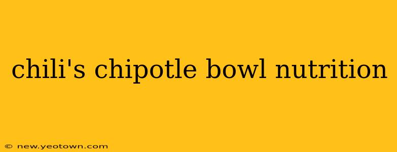chili's chipotle bowl nutrition