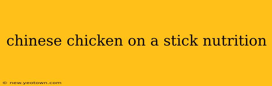 chinese chicken on a stick nutrition