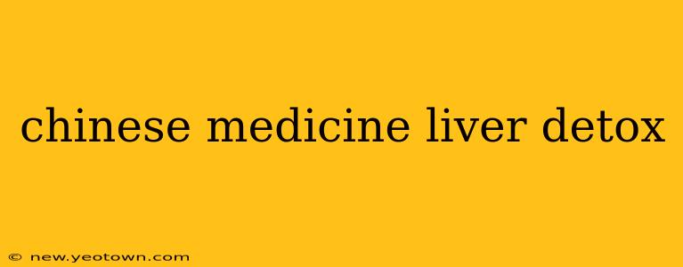 chinese medicine liver detox